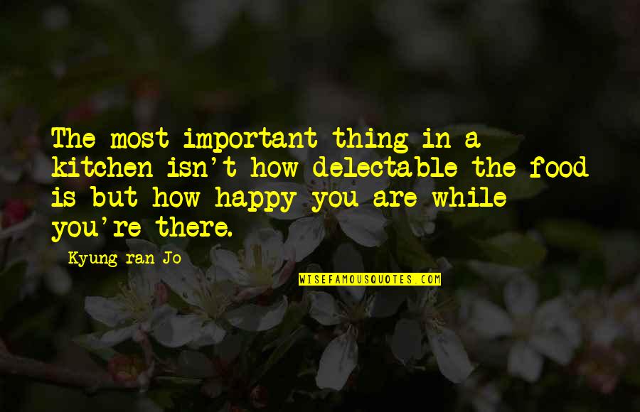 How Are You There Quotes By Kyung-ran Jo: The most important thing in a kitchen isn't How Are You There Quotes By Kyung-ran Jo: The most important thing in a kitchen isn't