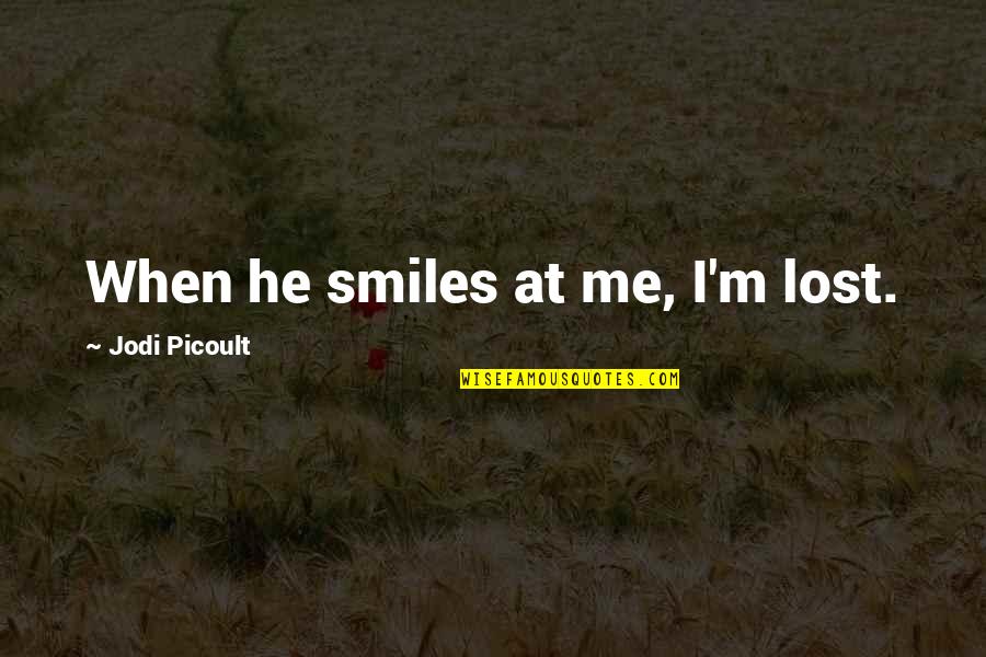 How Art Heals Quotes By Jodi Picoult: When he smiles at me, I'm lost.