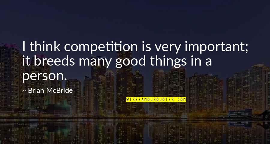 How Art Helps People Quotes By Brian McBride: I think competition is very important; it breeds