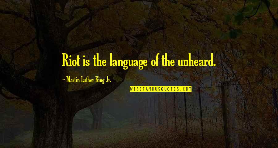 How Art Inspires Quotes By Martin Luther King Jr.: Riot is the language of the unheard. How Art Inspires Quotes By Martin Luther King Jr.: Riot is the language of the unheard.