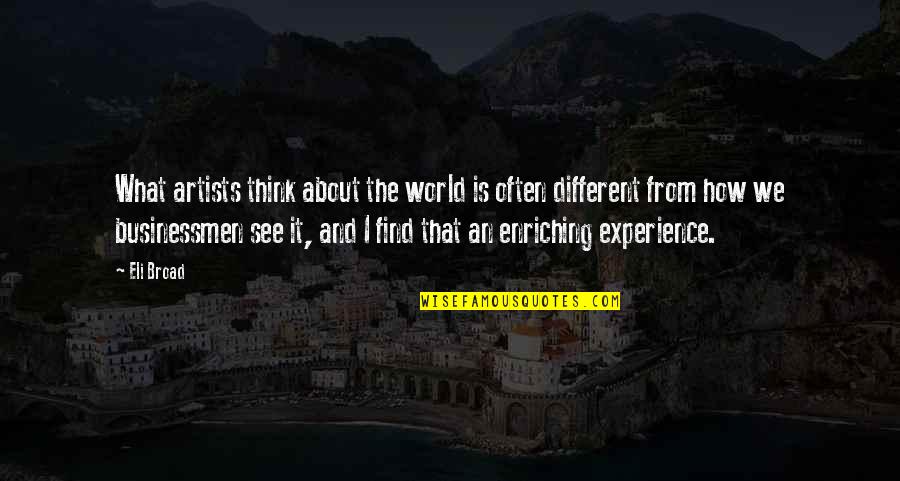 How Artists See The World Quotes By Eli Broad: What artists think about the world is often How Artists See The World Quotes By Eli Broad: What artists think about the world is often