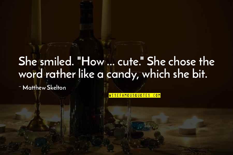 How Awesome She Is Quotes By Matthew Skelton: She smiled. "How ... cute." She chose the