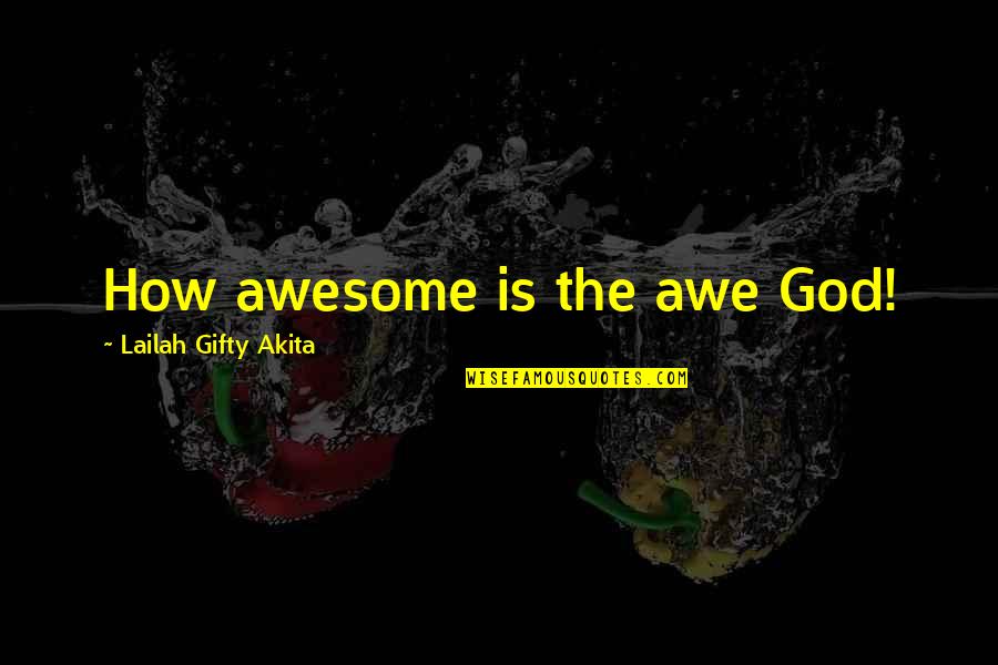 How Awesome You Are Quotes By Lailah Gifty Akita: How awesome is the awe God!
