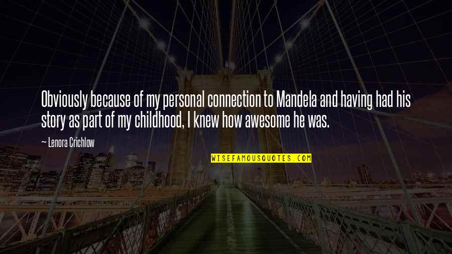 How Awesome You Are Quotes By Lenora Crichlow: Obviously because of my personal connection to Mandela