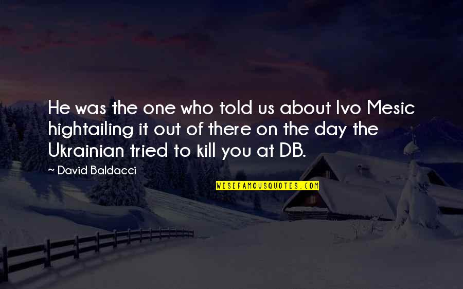 How Bad Do You Want It Motivational Quotes By David Baldacci: He was the one who told us about How Bad Do You Want It Motivational Quotes By David Baldacci: He was the one who told us about