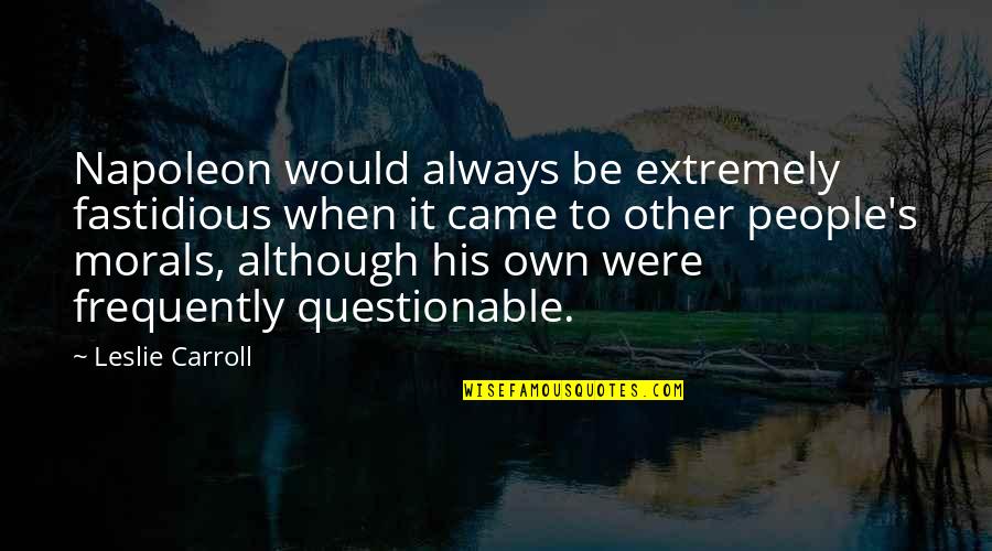 How Bad Love Is Quotes By Leslie Carroll: Napoleon would always be extremely fastidious when it