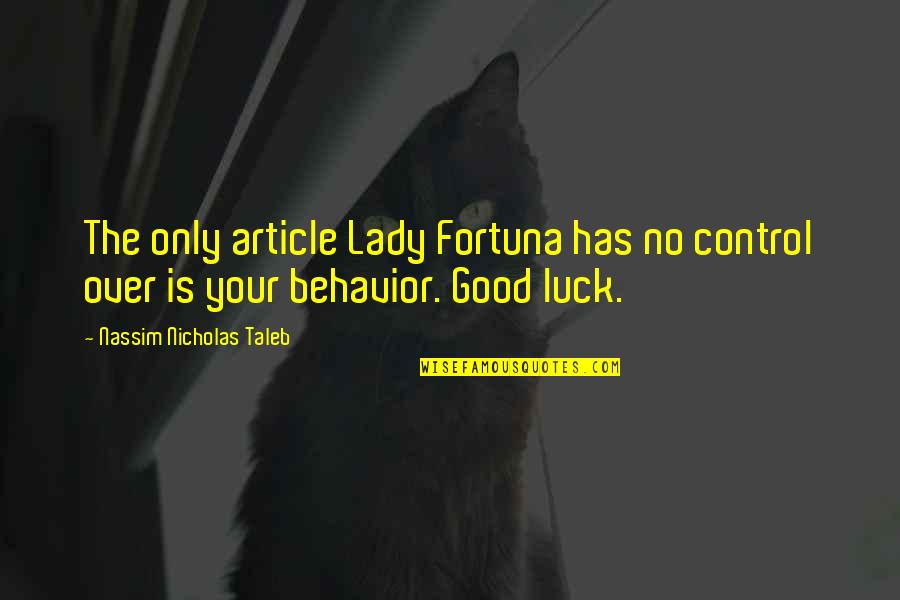 How Bad Tobacco Is Quotes By Nassim Nicholas Taleb: The only article Lady Fortuna has no control