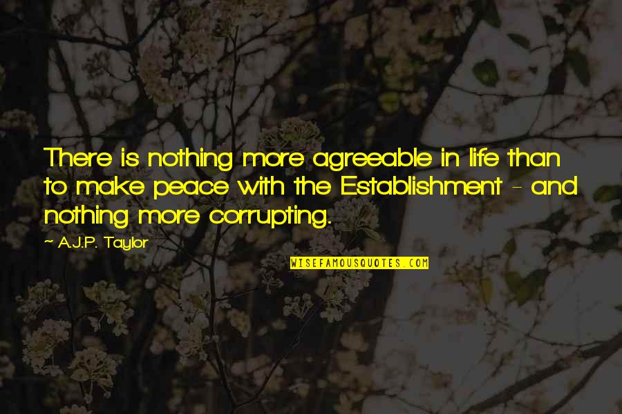 How Badly I Miss You Quotes By A.J.P. Taylor: There is nothing more agreeable in life than How Badly I Miss You Quotes By A.J.P. Taylor: There is nothing more agreeable in life than