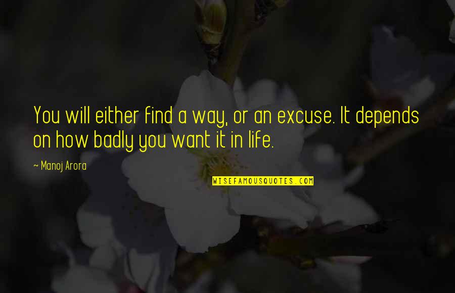 How Badly You Want It Quotes By Manoj Arora: You will either find a way, or an