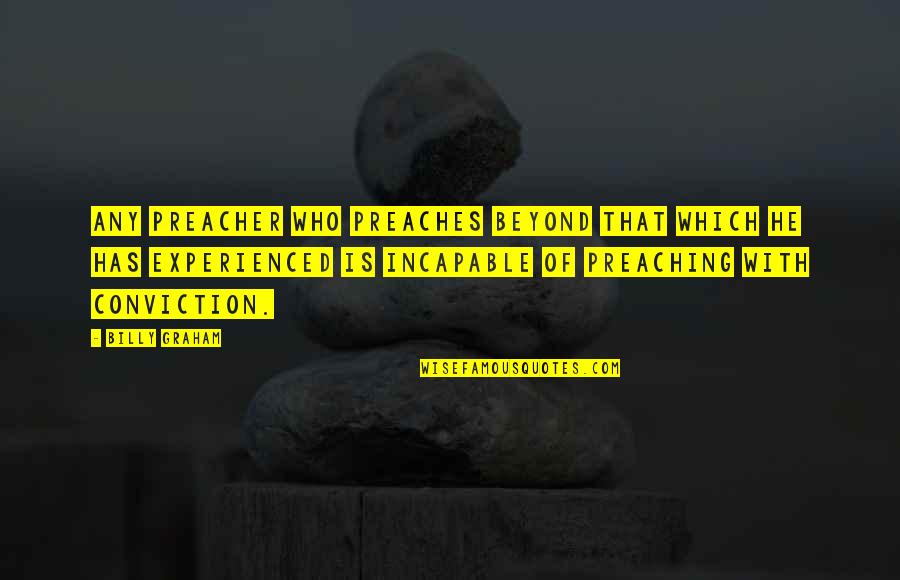 How Be Become Rich Quotes By Billy Graham: Any preacher who preaches beyond that which he How Be Become Rich Quotes By Billy Graham: Any preacher who preaches beyond that which he
