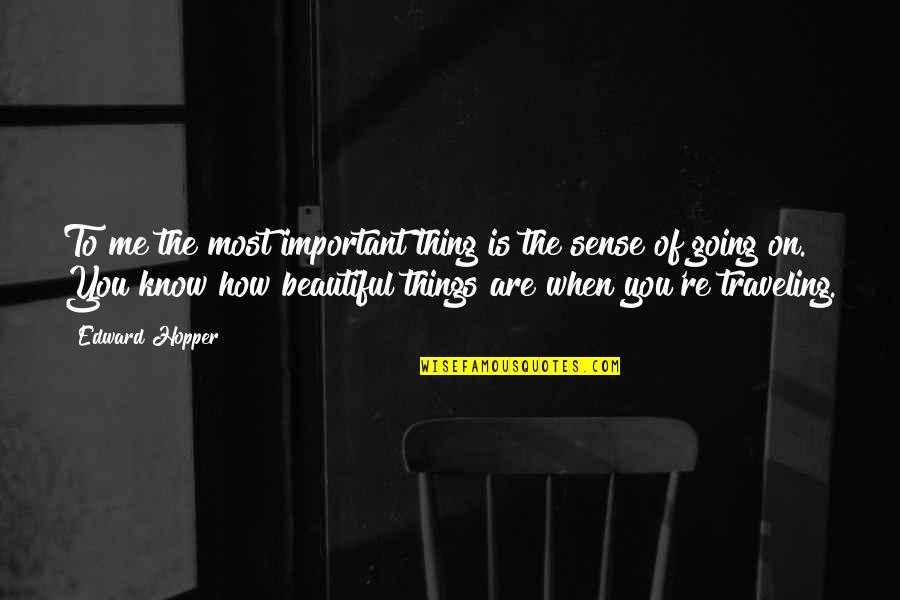How Beautiful Are You Quotes By Edward Hopper: To me the most important thing is the