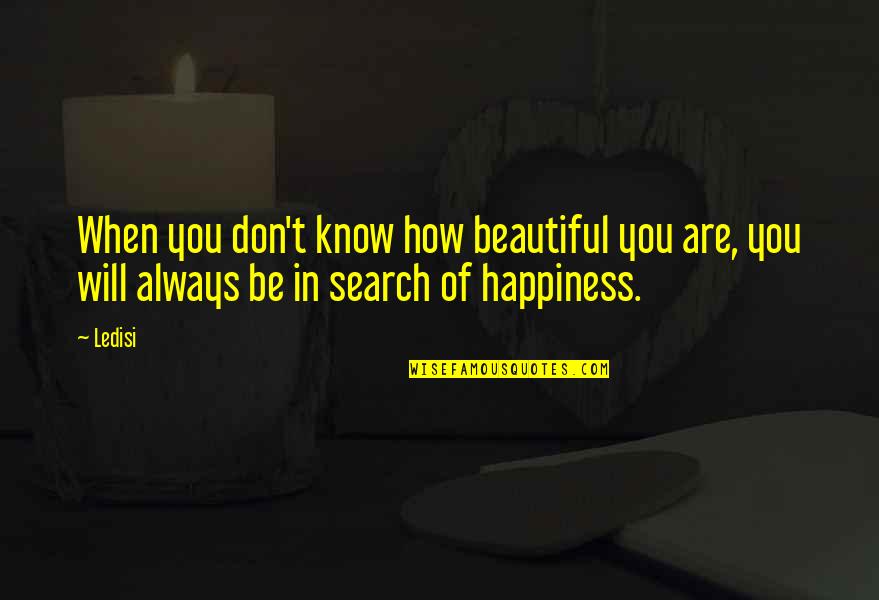 How Beautiful Are You Quotes By Ledisi: When you don't know how beautiful you are,