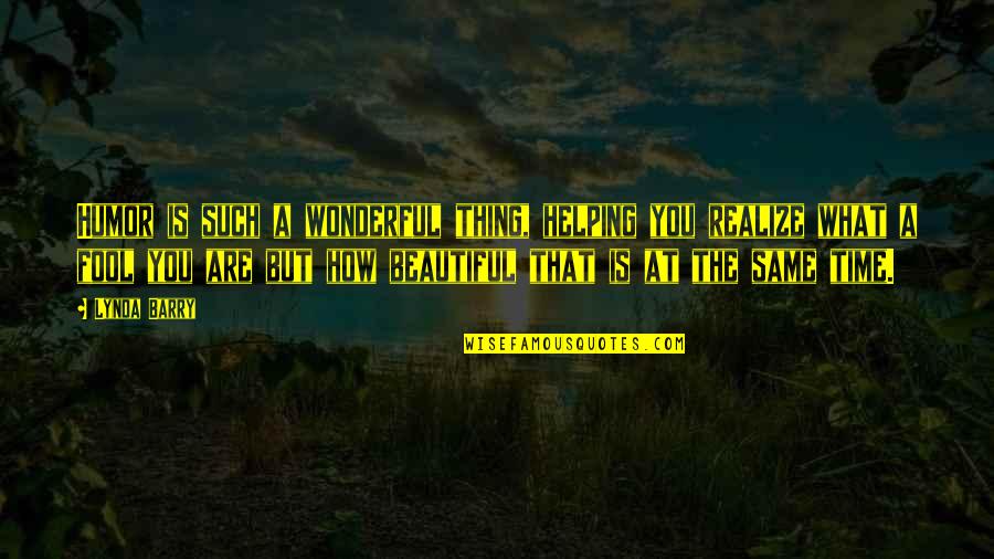 How Beautiful Are You Quotes By Lynda Barry: Humor is such a wonderful thing, helping you How Beautiful Are You Quotes By Lynda Barry: Humor is such a wonderful thing, helping you