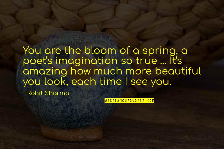 How Beautiful Are You Quotes By Rohit Sharma: You are the bloom of a spring, a