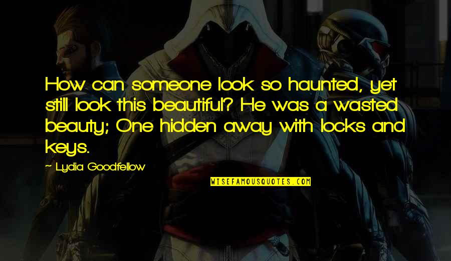 How Beautiful He Is Quotes By Lydia Goodfellow: How can someone look so haunted, yet still