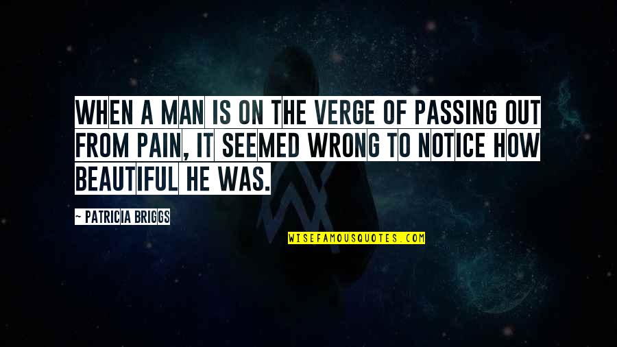 How Beautiful He Is Quotes By Patricia Briggs: When a man is on the verge of