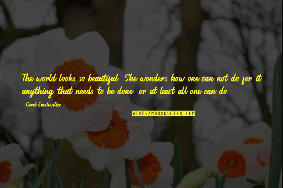 How Beautiful She Is Quotes By Carol Emshwiller: The world looks so beautiful! She wonders how