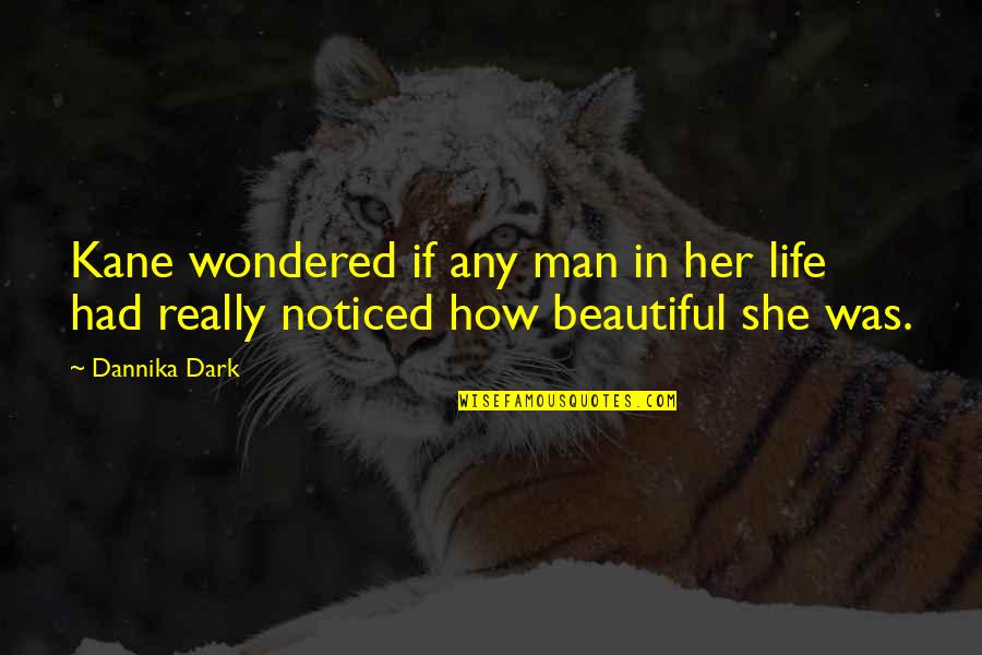 How Beautiful She Is Quotes By Dannika Dark: Kane wondered if any man in her life