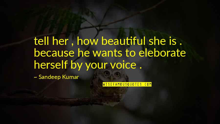 How Beautiful She Is Quotes By Sandeep Kumar: tell her , how beautiful she is .