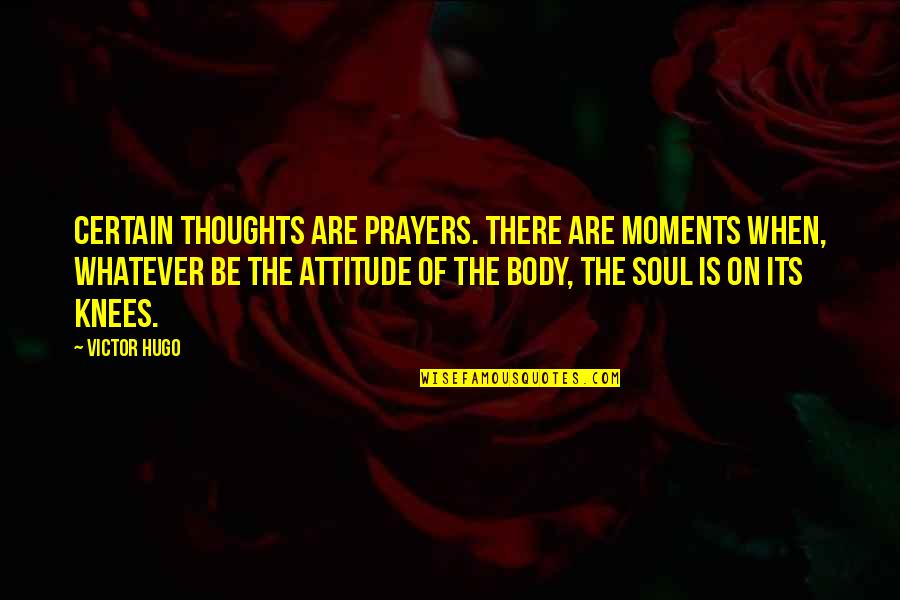 How Beautiful She Looks Quotes By Victor Hugo: Certain thoughts are prayers. There are moments when,