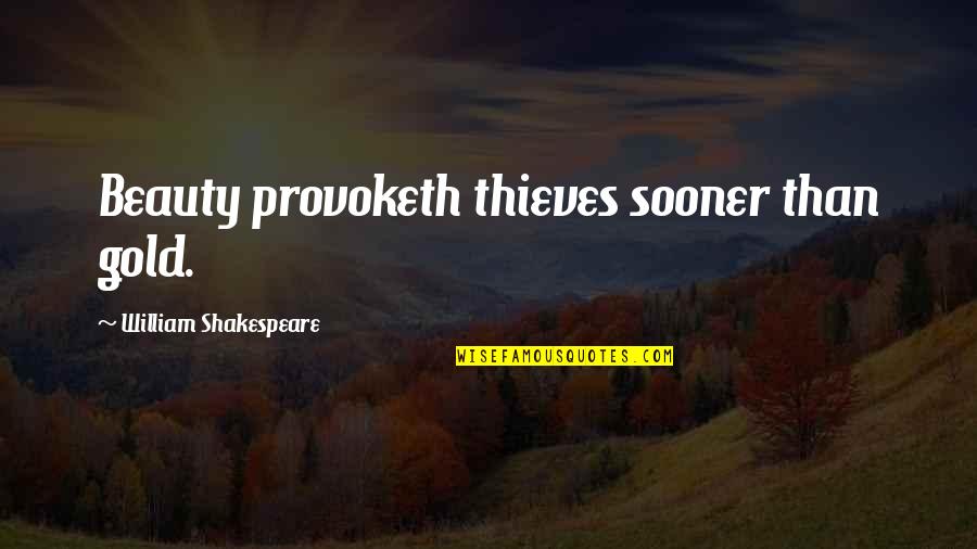 How Beautiful She Looks Quotes By William Shakespeare: Beauty provoketh thieves sooner than gold.