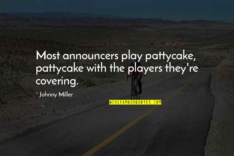 How Beautiful The Moon Is Quotes By Johnny Miller: Most announcers play pattycake, pattycake with the players