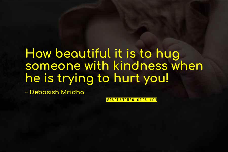 How Beautiful U Are Quotes By Debasish Mridha: How beautiful it is to hug someone with