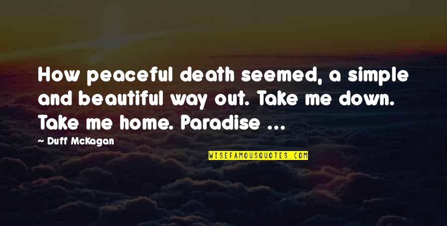 How Beautiful You Are To Me Quotes By Duff McKagan: How peaceful death seemed, a simple and beautiful