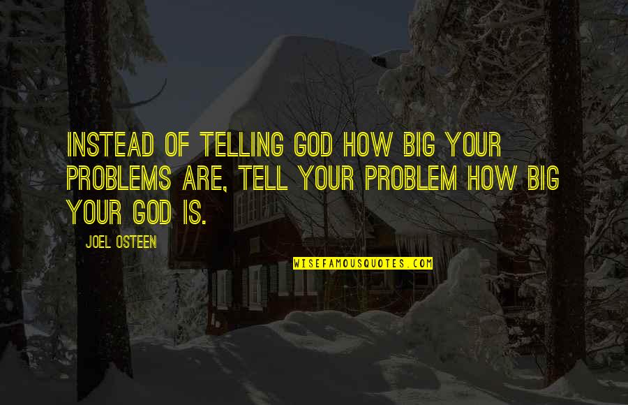 How Big Is Your God Quotes By Joel Osteen: Instead of telling God how big your problems