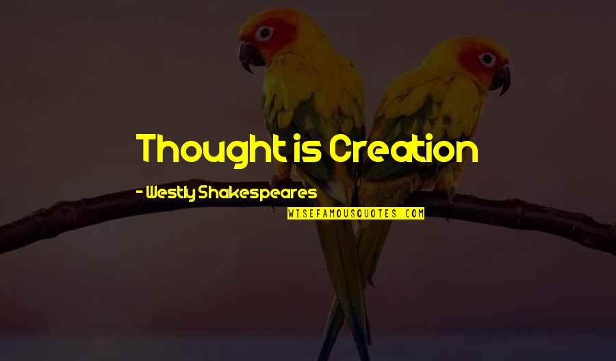 How Big Is Your God Quotes By Westly Shakespeares: Thought is Creation