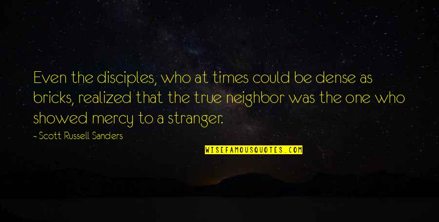 How Books Make You Feel Quotes By Scott Russell Sanders: Even the disciples, who at times could be How Books Make You Feel Quotes By Scott Russell Sanders: Even the disciples, who at times could be