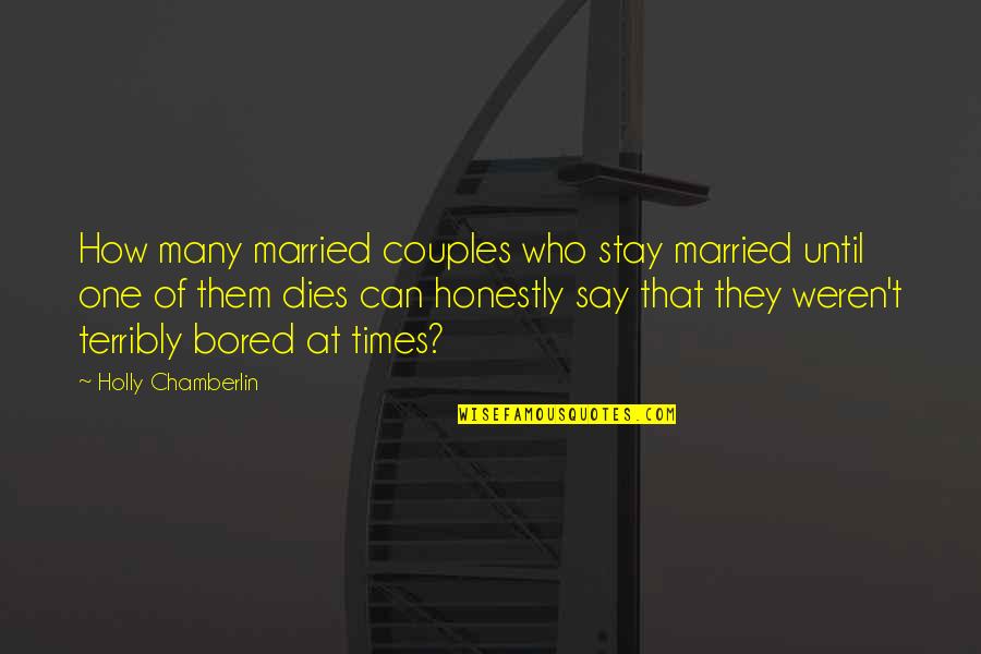 How Bored Am I Quotes By Holly Chamberlin: How many married couples who stay married until