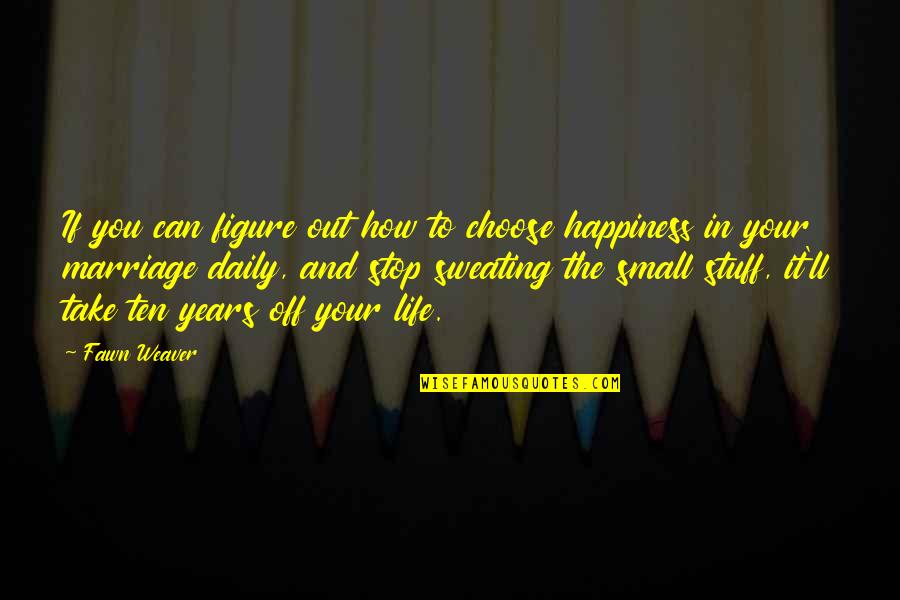 How Can I Be Happy Without You Quotes By Fawn Weaver: If you can figure out how to choose How Can I Be Happy Without You Quotes By Fawn Weaver: If you can figure out how to choose