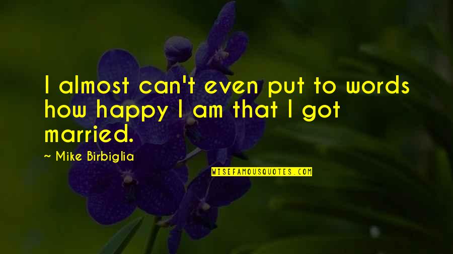 How Can I Be Happy Without You Quotes By Mike Birbiglia: I almost can't even put to words how How Can I Be Happy Without You Quotes By Mike Birbiglia: I almost can't even put to words how