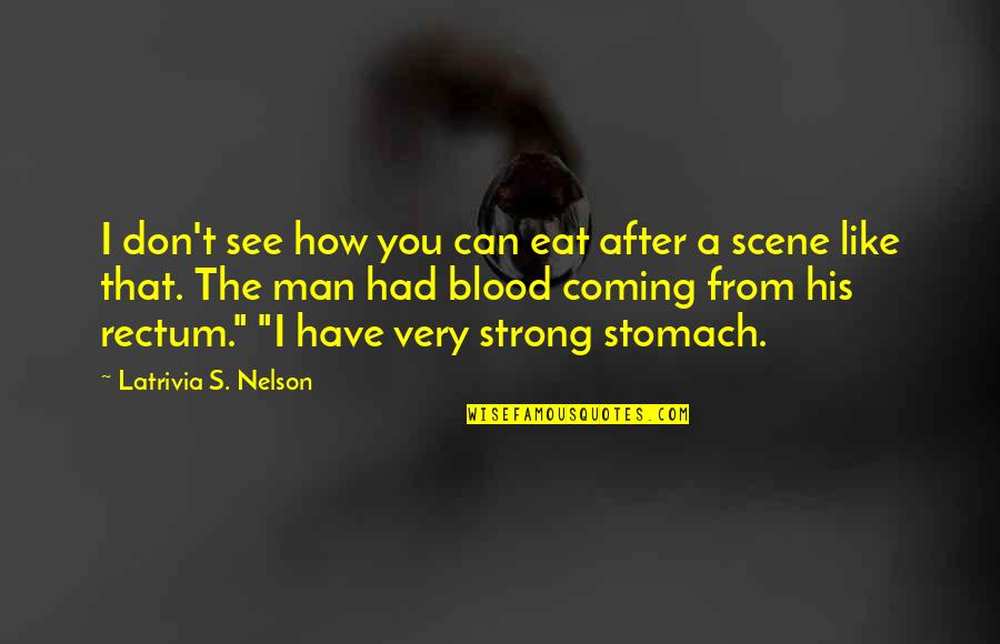 How Can I Be Strong Quotes By Latrivia S. Nelson: I don't see how you can eat after