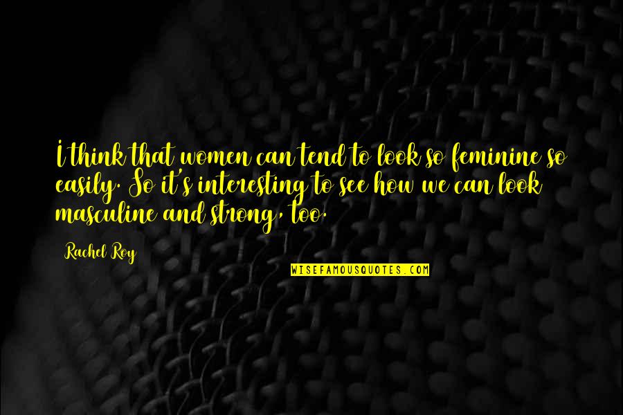 How Can I Be Strong Quotes By Rachel Roy: I think that women can tend to look
