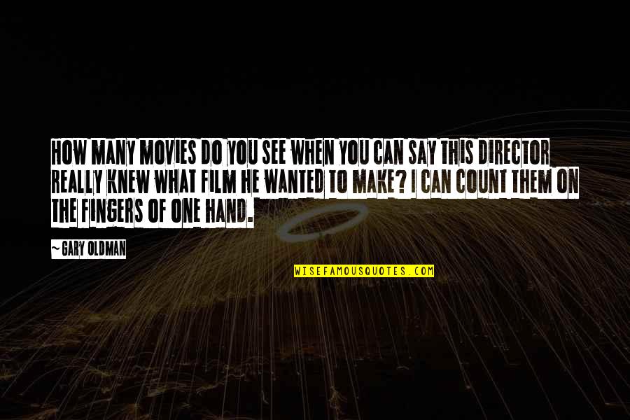 How Can I Be Without You Quotes By Gary Oldman: How many movies do you see when you