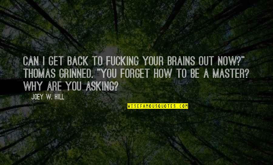 How Can I Forget You Quotes By Joey W. Hill: Can I get back to fucking your brains