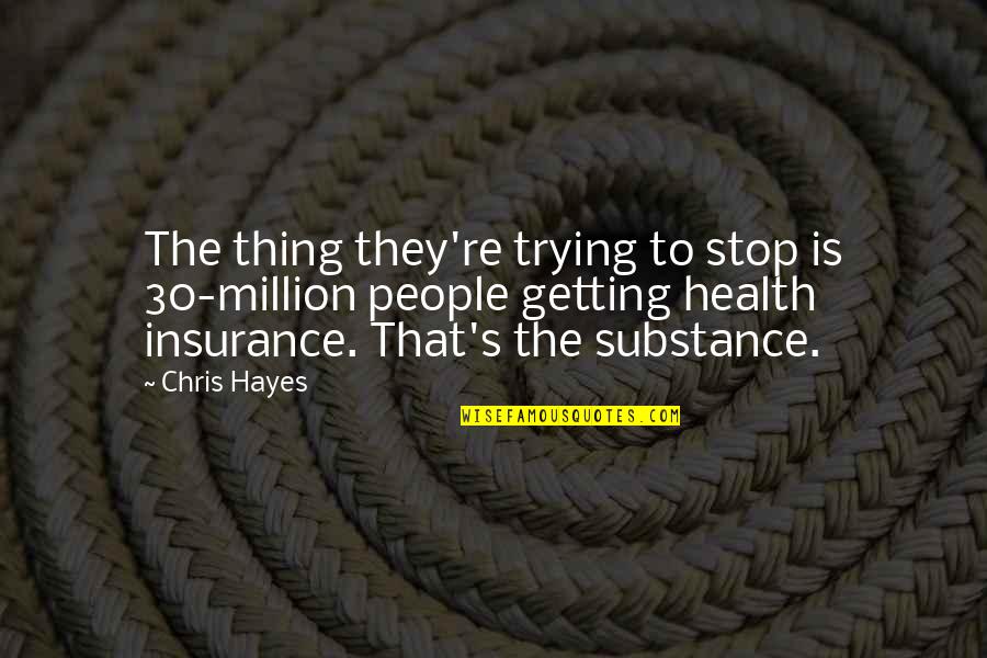 How Can I Move On Quotes By Chris Hayes: The thing they're trying to stop is 30-million How Can I Move On Quotes By Chris Hayes: The thing they're trying to stop is 30-million