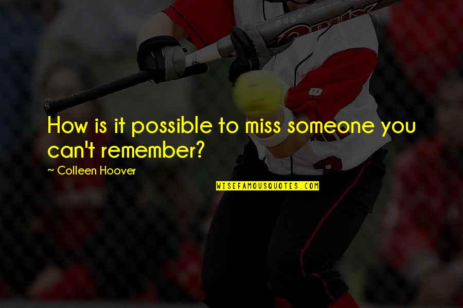 How Can I Not Miss You Quotes By Colleen Hoover: How is it possible to miss someone you How Can I Not Miss You Quotes By Colleen Hoover: How is it possible to miss someone you