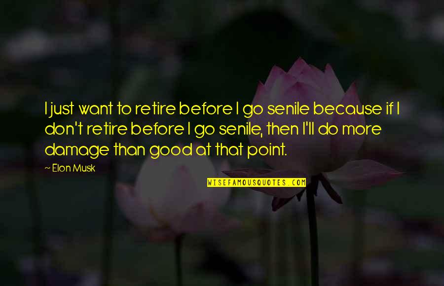 How Can I Not Miss You Quotes By Elon Musk: I just want to retire before I go How Can I Not Miss You Quotes By Elon Musk: I just want to retire before I go