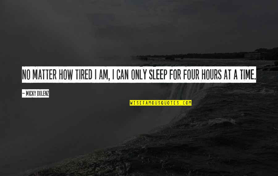 How Can I Sleep Quotes By Micky Dolenz: No matter how tired I am, I can