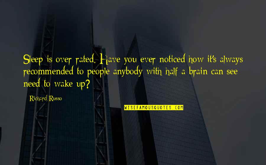 How Can I Sleep Quotes By Richard Russo: Sleep is over-rated. Have you ever noticed how