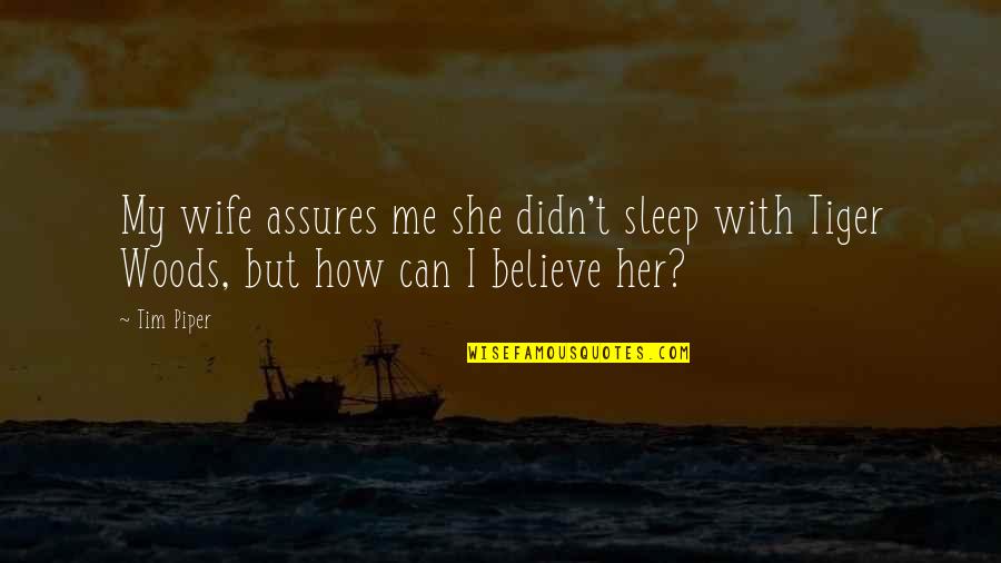 How Can I Sleep Quotes By Tim Piper: My wife assures me she didn't sleep with