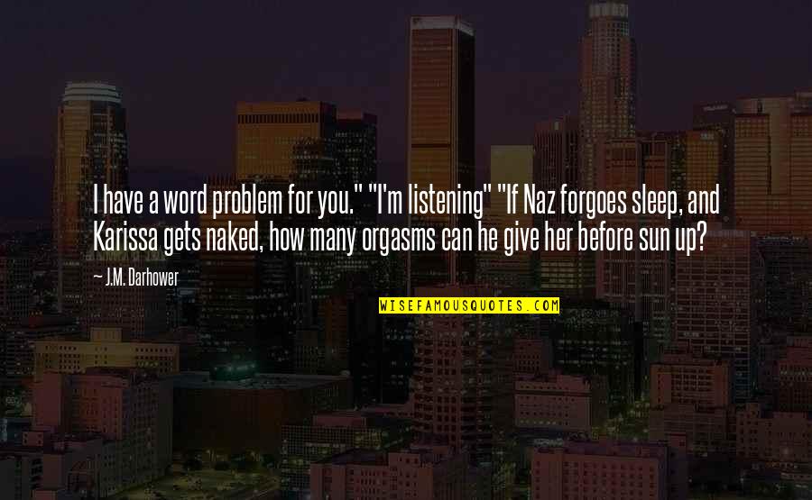 How Can I Sleep Without You Quotes By J.M. Darhower: I have a word problem for you." "I'm