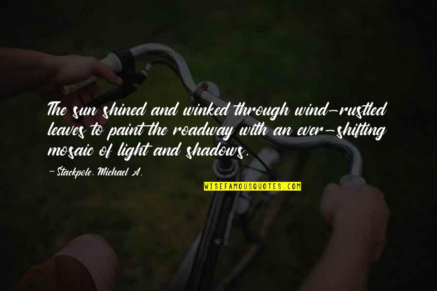 How Can I Sleep Without You Quotes By Stackpole, Michael A.: The sun shined and winked through wind-rustled leaves