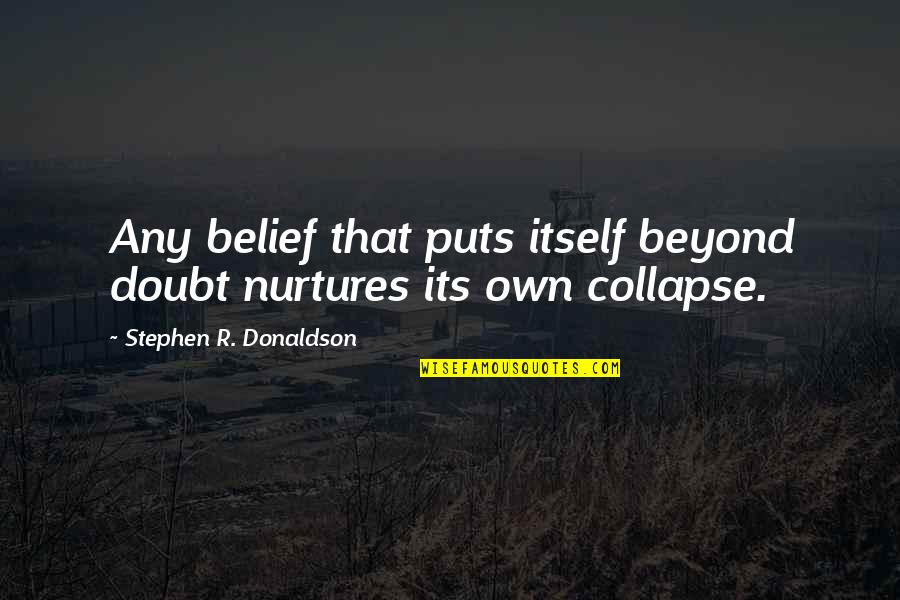 How Can I Sleep Without You Quotes By Stephen R. Donaldson: Any belief that puts itself beyond doubt nurtures