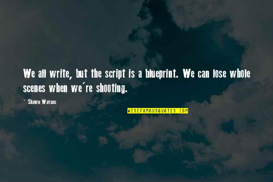 How Can Someone Be So Selfish Quotes By Shawn Wayans: We all write, but the script is a How Can Someone Be So Selfish Quotes By Shawn Wayans: We all write, but the script is a