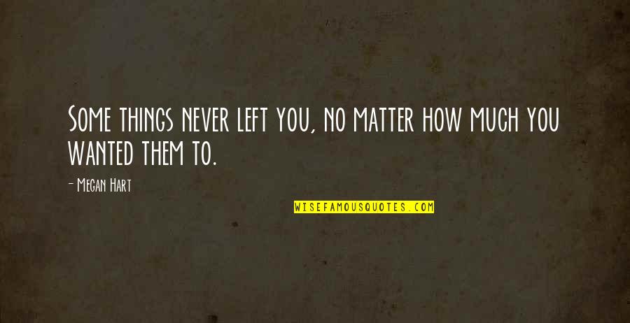 How Can We Come Together Despite Our Differences Quotes By Megan Hart: Some things never left you, no matter how