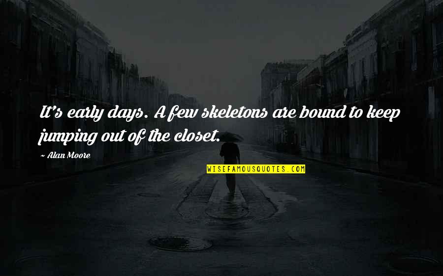How Can We Win Without Pain Quotes By Alan Moore: It's early days. A few skeletons are bound